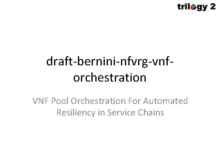 draft-bernini-nfvrg-vnforchestration VNF Pool Orchestration For Automated Resiliency in Service Chains 