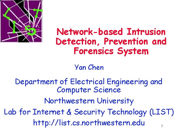 Network-based Intrusion Detection, Prevention and Forensics System Yan Chen Department of Electrical Engineering and