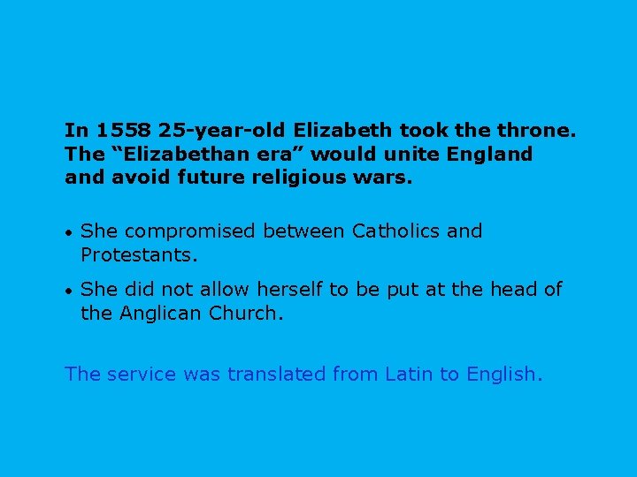 In 1558 25 -year-old Elizabeth took the throne. The “Elizabethan era” would unite England In 1558 25 -year-old Elizabeth took the throne. The “Elizabethan era” would unite England