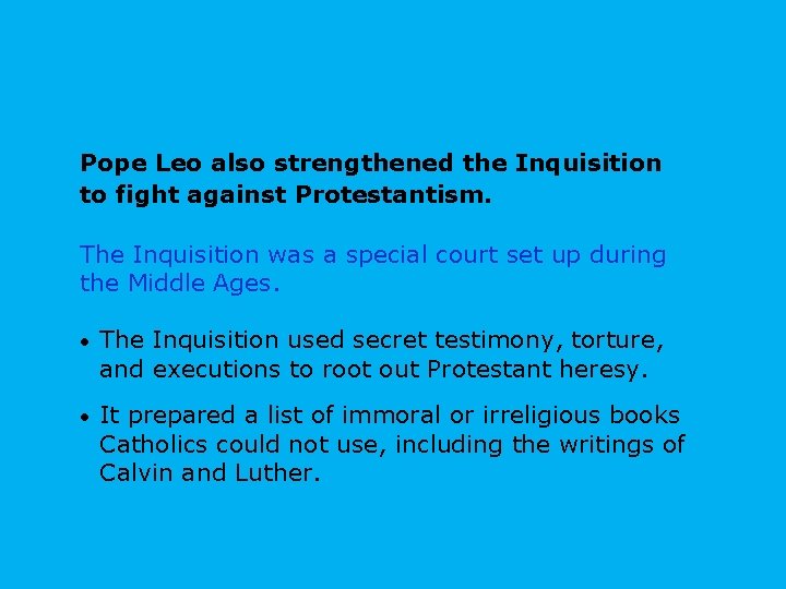 Pope Leo also strengthened the Inquisition to fight against Protestantism. The Inquisition was a Pope Leo also strengthened the Inquisition to fight against Protestantism. The Inquisition was a