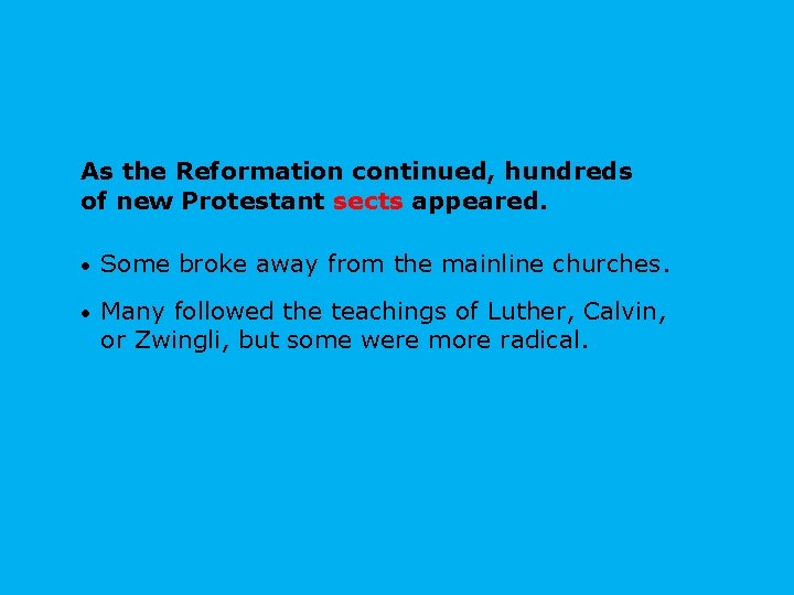 As the Reformation continued, hundreds of new Protestant sects appeared. • Some broke away As the Reformation continued, hundreds of new Protestant sects appeared. • Some broke away