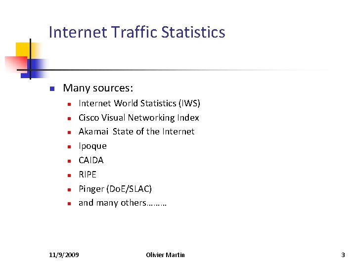 Internet Traffic Statistics n Many sources: n n n n Internet World Statistics (IWS)