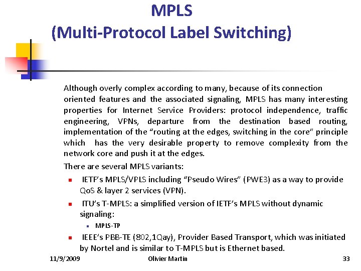 MPLS (Multi-Protocol Label Switching) Although overly complex according to many, because of its connection