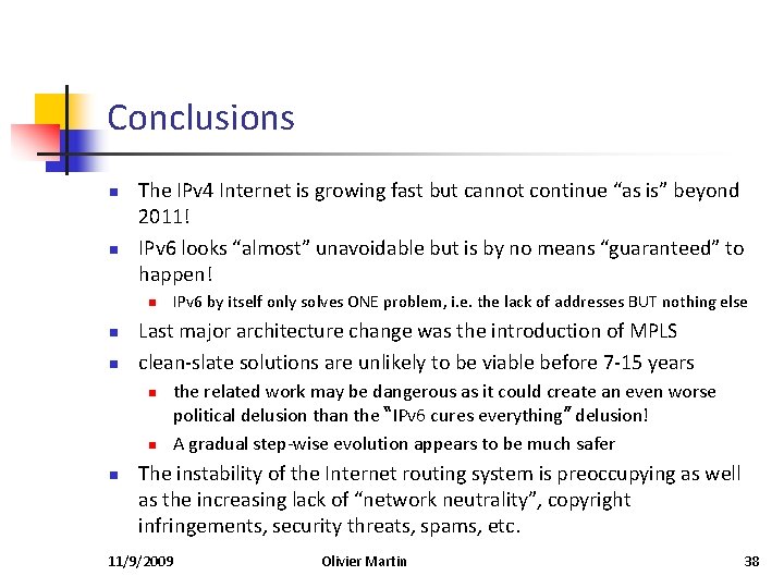 Conclusions n n The IPv 4 Internet is growing fast but cannot continue “as