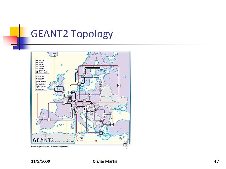 GEANT 2 Topology 11/9/2009 Olivier Martin 47 