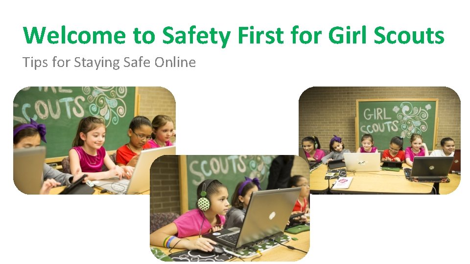 Welcome to Safety First for Girl Scouts Tips for Staying Safe Online 