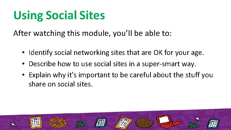 Using Social Sites After watching this module, you’ll be able to: • Identify social