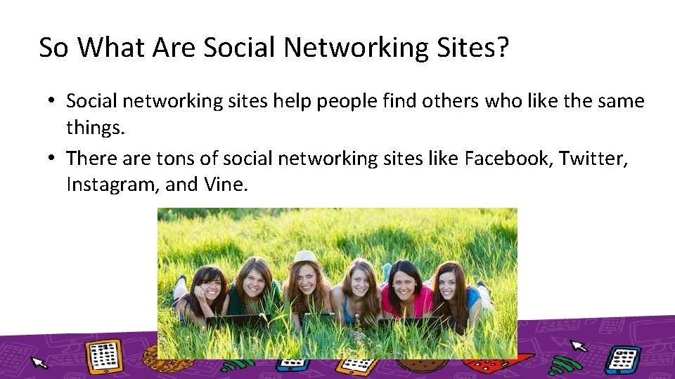 So What Are Social Networking Sites? • Social networking sites help people find others