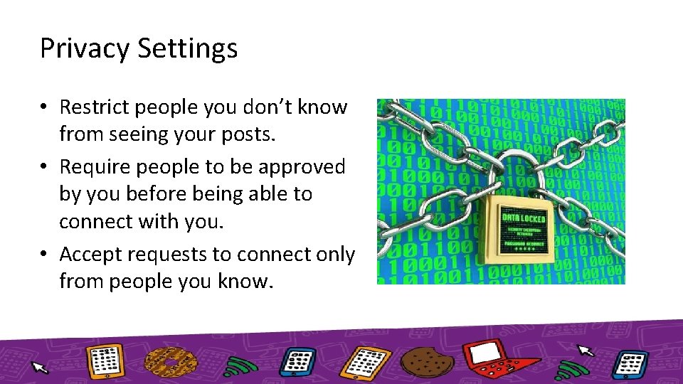 Privacy Settings • Restrict people you don’t know from seeing your posts. • Require