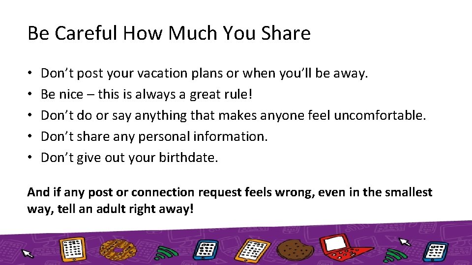 Be Careful How Much You Share • • • Don’t post your vacation plans