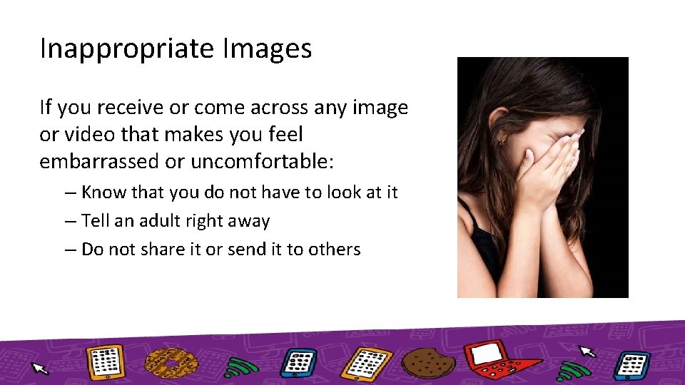 Inappropriate Images If you receive or come across any image or video that makes