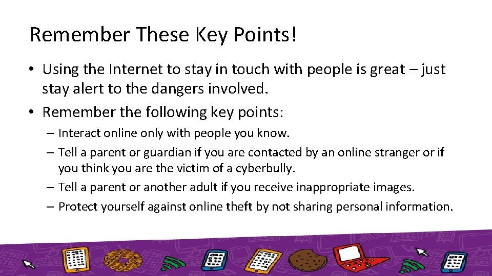 Remember These Key Points! • Using the Internet to stay in touch with people