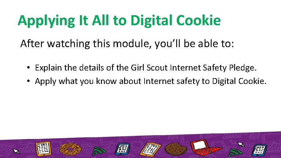 Applying It All to Digital Cookie After watching this module, you’ll be able to: