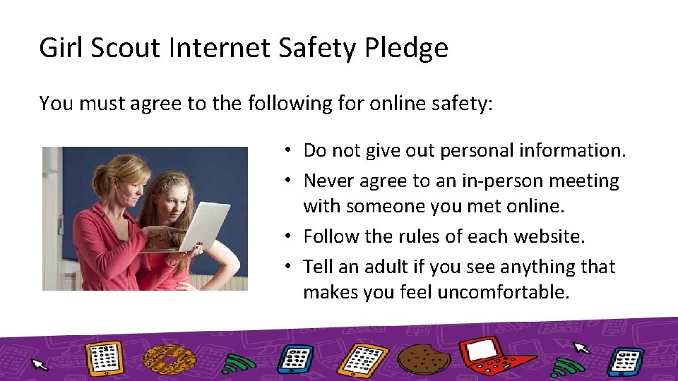 Girl Scout Internet Safety Pledge You must agree to the following for online safety: