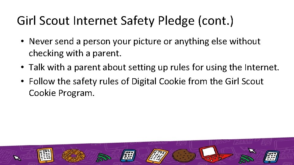 Girl Scout Internet Safety Pledge (cont. ) • Never send a person your picture