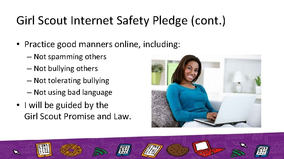 Girl Scout Internet Safety Pledge (cont. ) • Practice good manners online, including: –