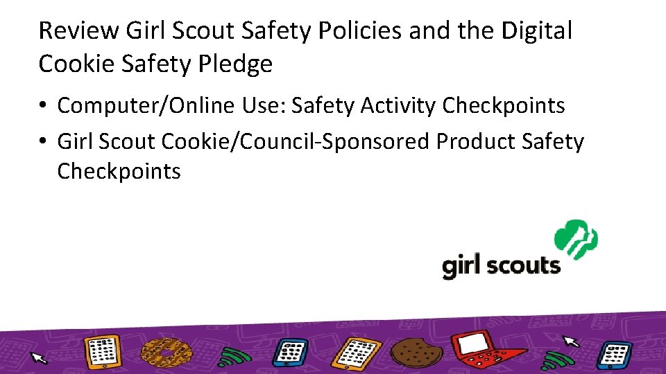 Review Girl Scout Safety Policies and the Digital Cookie Safety Pledge • Computer/Online Use: