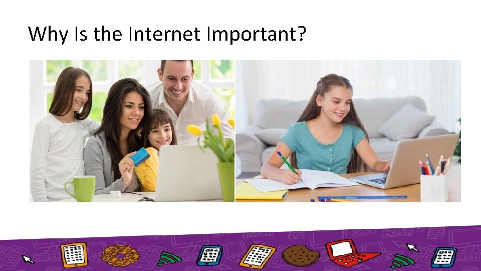 Why Is the Internet Important? Buy books, music, and clothes… Keep in touch with