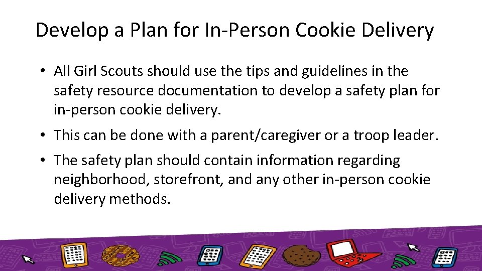 Develop a Plan for In-Person Cookie Delivery • All Girl Scouts should use the