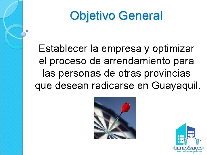 Objetivo General Establecer la empresa y optimizar el proceso de arrendamiento para las personas