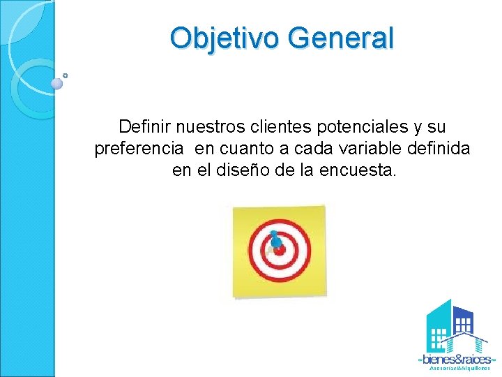 Objetivo General Definir nuestros clientes potenciales y su preferencia en cuanto a cada variable
