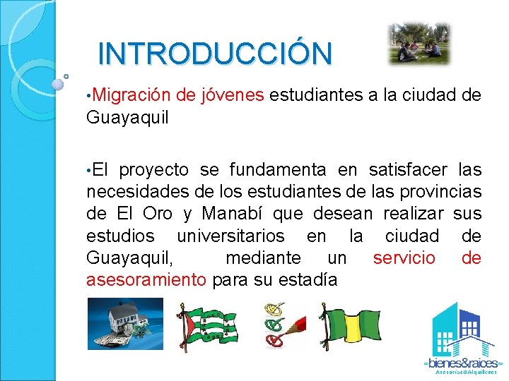 INTRODUCCIÓN • Migración de jóvenes estudiantes a la ciudad de Guayaquil • El proyecto