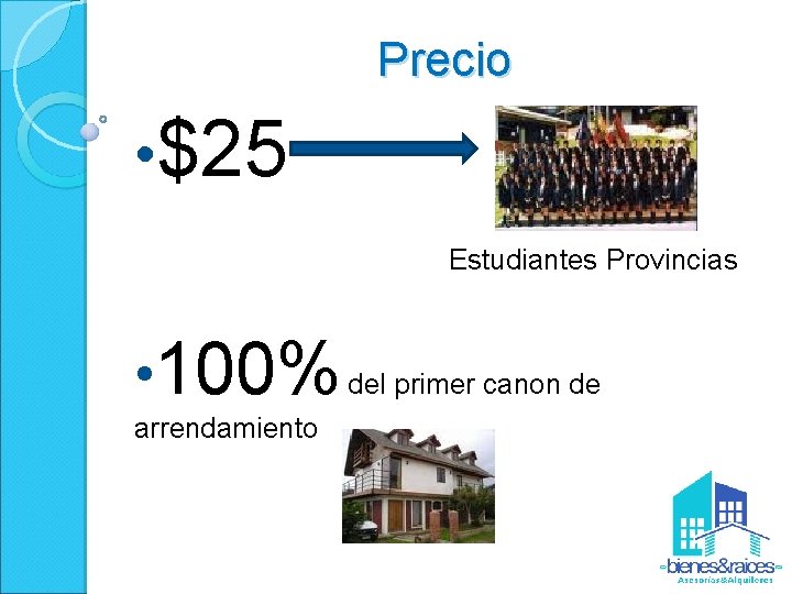 Precio • $25 Estudiantes Provincias • 100% del primer canon de arrendamiento 