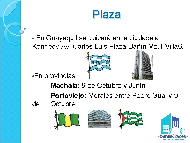 Plaza • En Guayaquil se ubicará en la ciudadela Kennedy Av. Carlos Luis Plaza