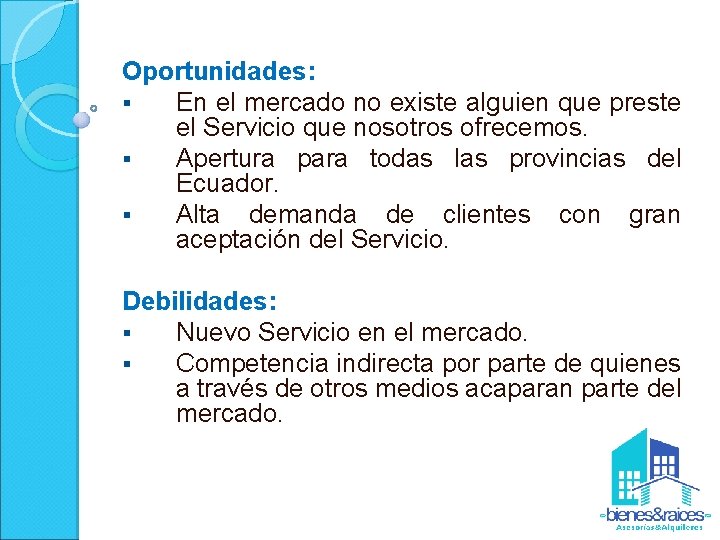 Oportunidades: § En el mercado no existe alguien que preste el Servicio que nosotros
