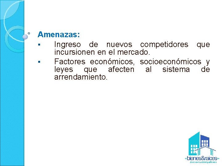 Amenazas: § Ingreso de nuevos competidores que incursionen en el mercado. § Factores económicos,