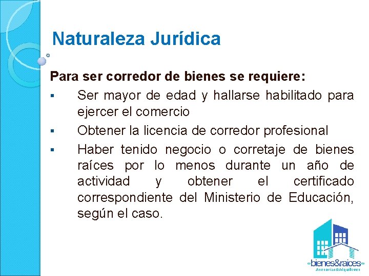 Naturaleza Jurídica Para ser corredor de bienes se requiere: § Ser mayor de edad