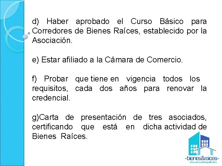d) Haber aprobado el Curso Básico para Corredores de Bienes Raíces, establecido por la