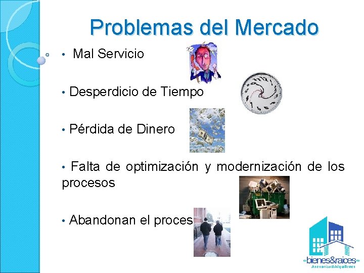 Problemas del Mercado • Mal Servicio • Desperdicio de Tiempo • Pérdida de Dinero