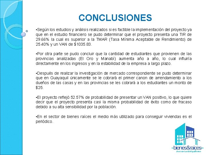 CONCLUSIONES • Según los estudios y análisis realizados si es factible la implementación del