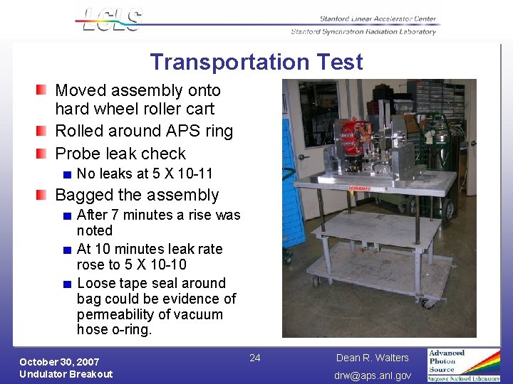 Transportation Test Moved assembly onto hard wheel roller cart Rolled around APS ring Probe