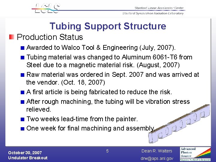 Tubing Support Structure Production Status Awarded to Walco Tool & Engineering (July, 2007). Tubing