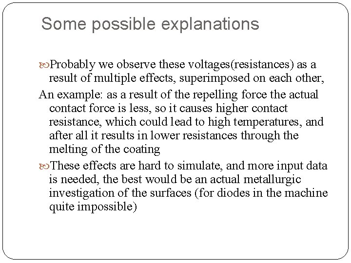 Some possible explanations Probably we observe these voltages(resistances) as a result of multiple effects,
