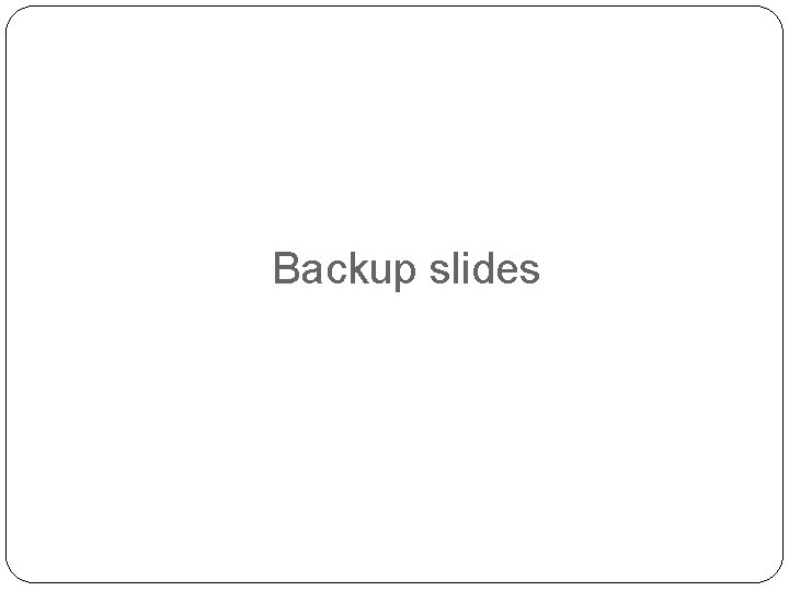 Backup slides 