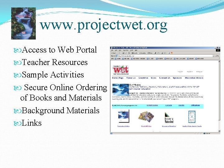 www. projectwet. org Access to Web Portal Teacher Resources Sample Activities Secure Online Ordering