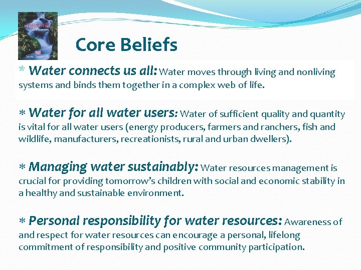 Core Beliefs * Water connects us all: Water moves through living and nonliving systems