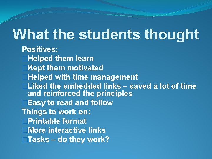 What the students thought Positives: �Helped them learn �Kept them motivated �Helped with time