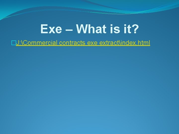 Exe – What is it? �J: Commercial contracts exe extractindex. html 