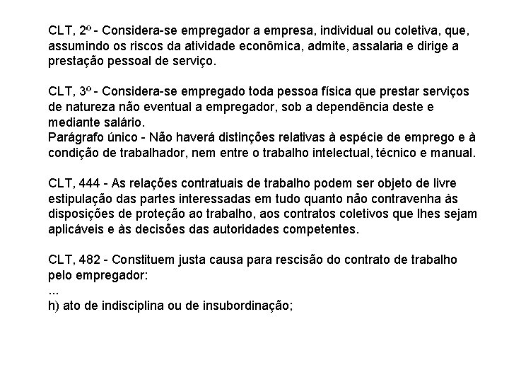 CLT, 2º - Considera-se empregador a empresa, individual ou coletiva, que, assumindo os riscos