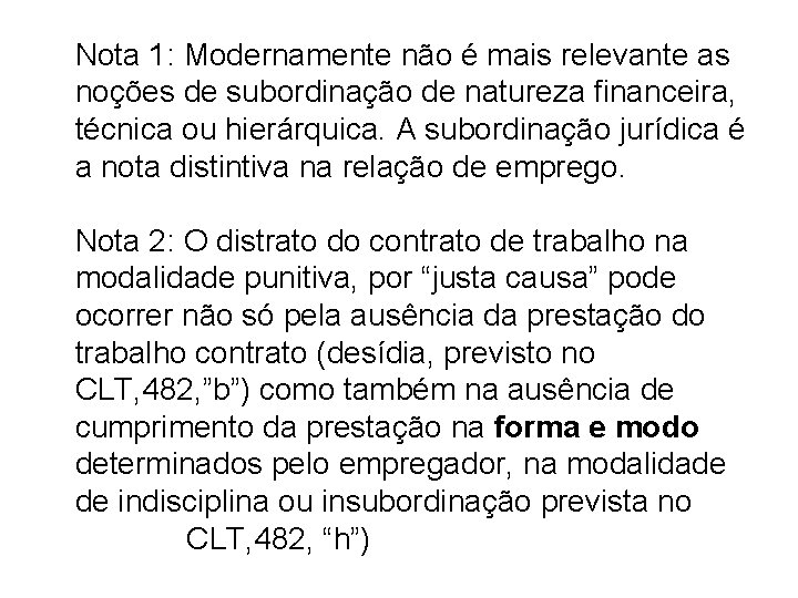 Nota 1: Modernamente não é mais relevante as noções de subordinação de natureza financeira,