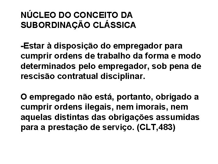 NÚCLEO DO CONCEITO DA SUBORDINAÇÃO CLÁSSICA -Estar à disposição do empregador para cumprir ordens