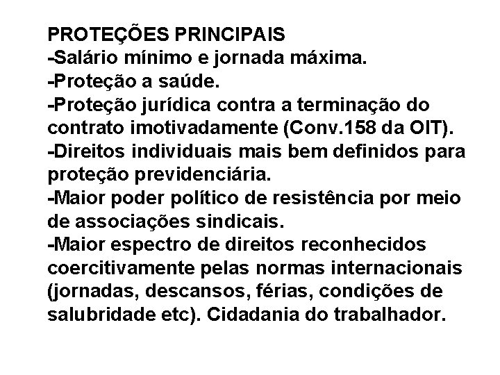 PROTEÇÕES PRINCIPAIS -Salário mínimo e jornada máxima. -Proteção a saúde. -Proteção jurídica contra a
