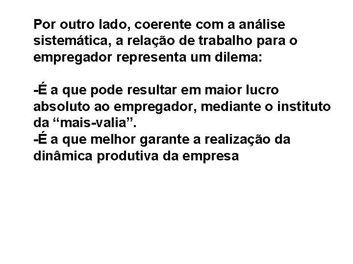 Por outro lado, coerente com a análise sistemática, a relação de trabalho para o