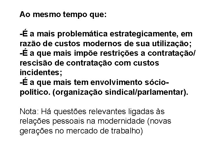 Ao mesmo tempo que: -É a mais problemática estrategicamente, em razão de custos modernos