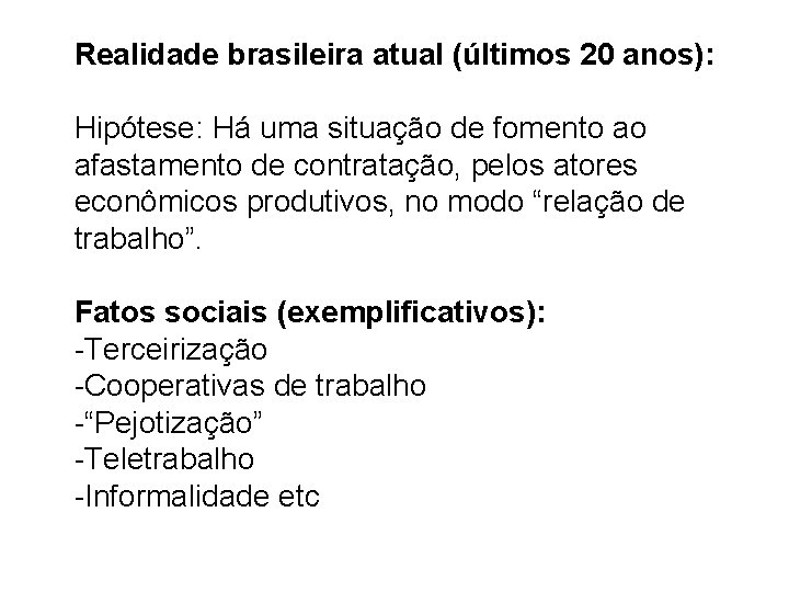 Realidade brasileira atual (últimos 20 anos): Hipótese: Há uma situação de fomento ao afastamento