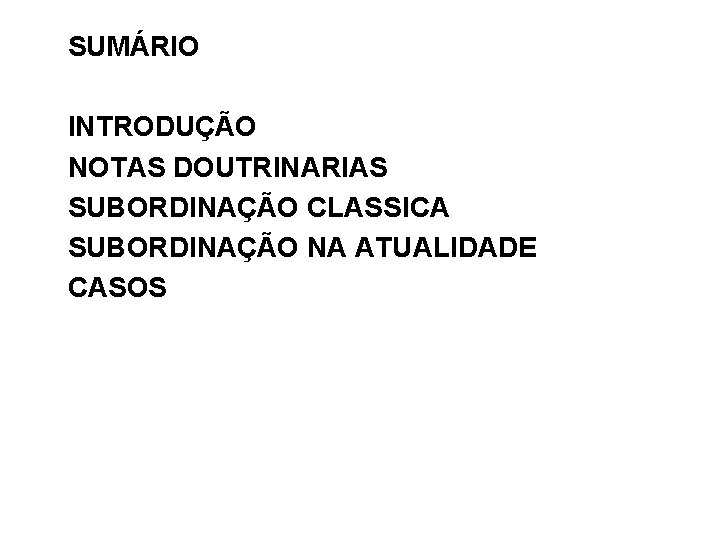 SUMÁRIO INTRODUÇÃO NOTAS DOUTRINARIAS SUBORDINAÇÃO CLASSICA SUBORDINAÇÃO NA ATUALIDADE CASOS 2 